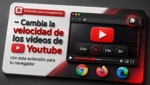 Lee más sobre el artículo [Extensión para navegadores] – Cambia la velocidad de los videos de Youtube con esta extensión para tu navegador