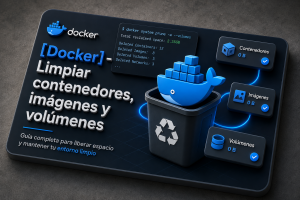 Lee más sobre el artículo [Docker] – Limpiar contenedores, imágenes y volúmenes